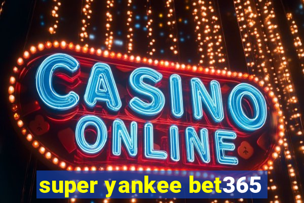 super yankee bet365